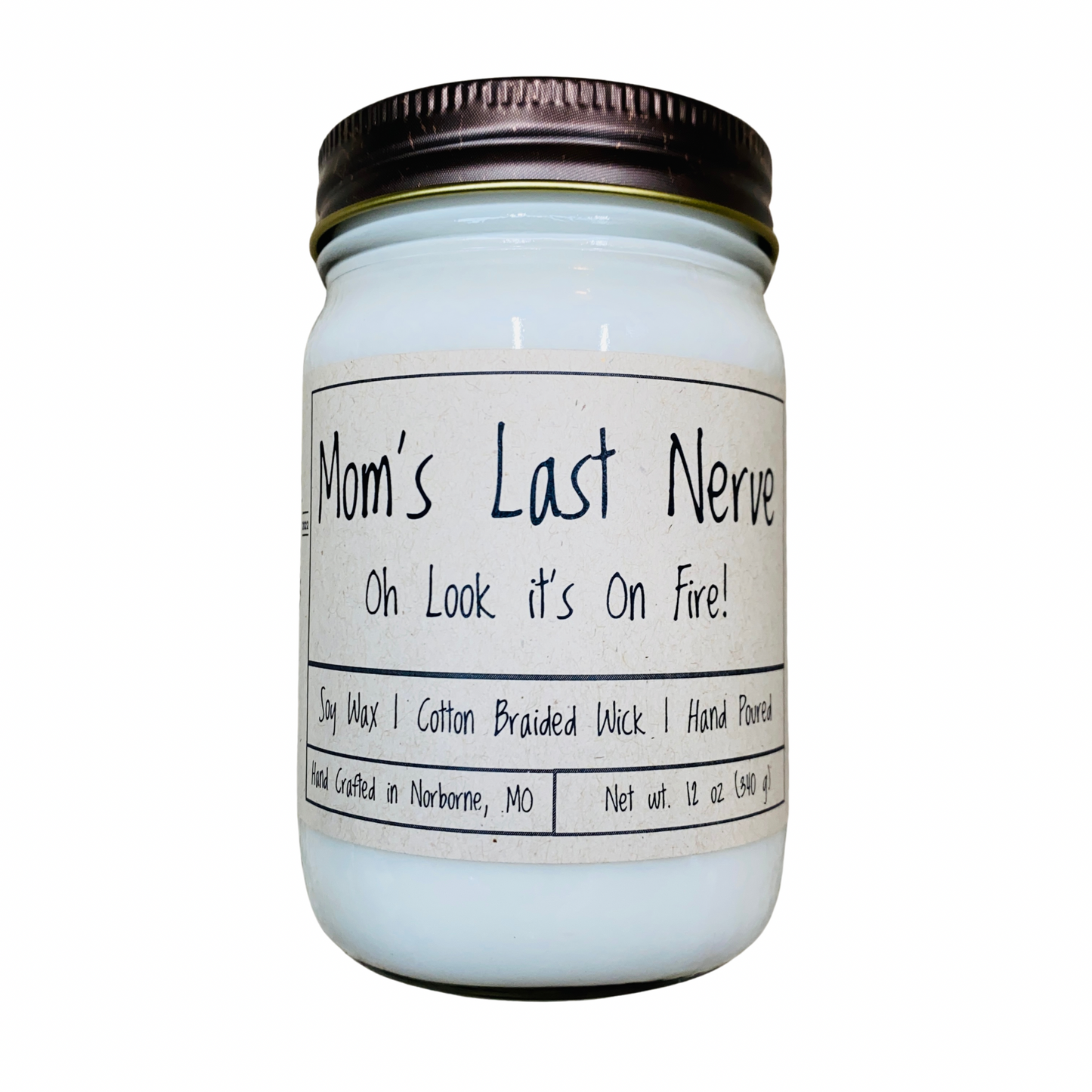 Mom's Last Nerve... Oh Look it's On Fire! | Hand Poured Scented Soy Candle