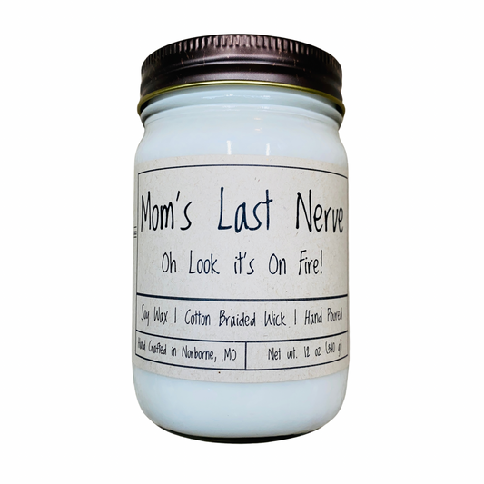 Mom's Last Nerve... Oh Look it's On Fire! | Hand Poured Scented Soy Candle